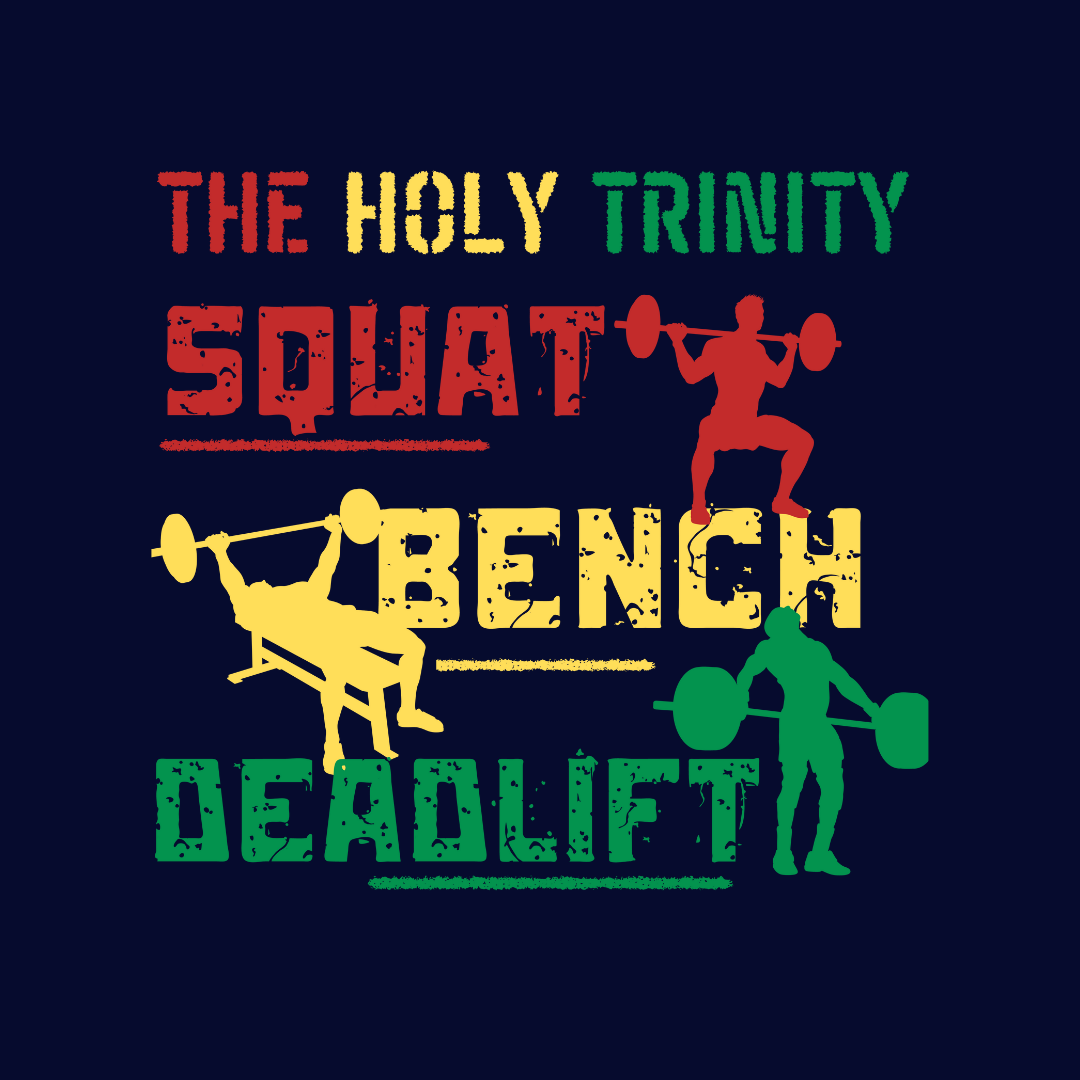 The Holy Three: Squat, Bench, and Dead-Lift